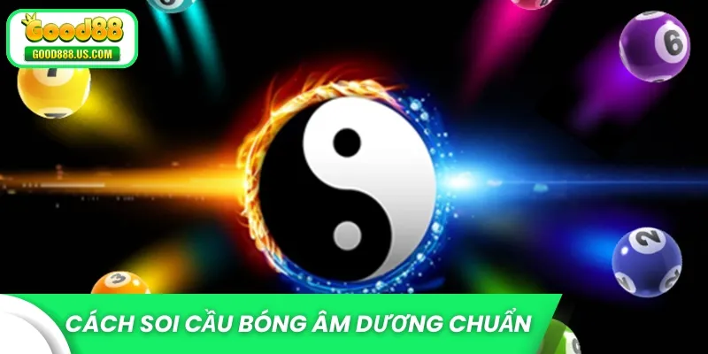 Cách soi cầu bóng âm dương chuẩn