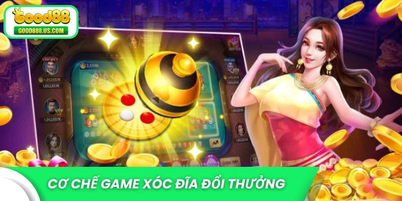 Cơ chế game xóc đĩa đổi thưởng