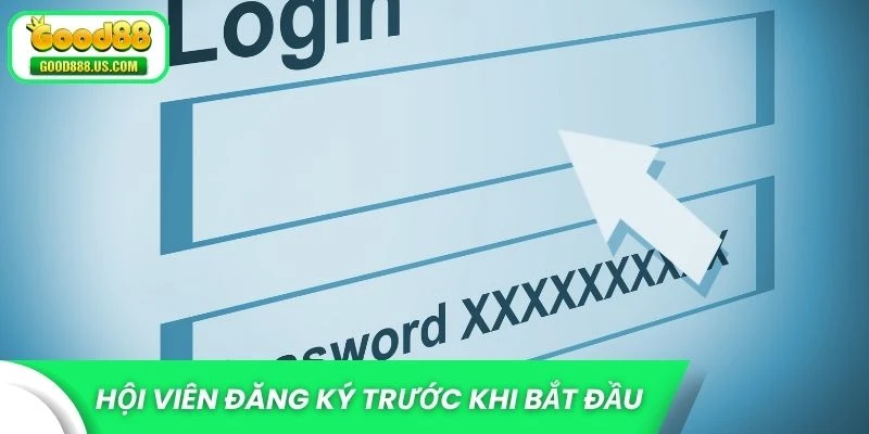 Hội viên cần đăng ký trước khi bắt đầu
