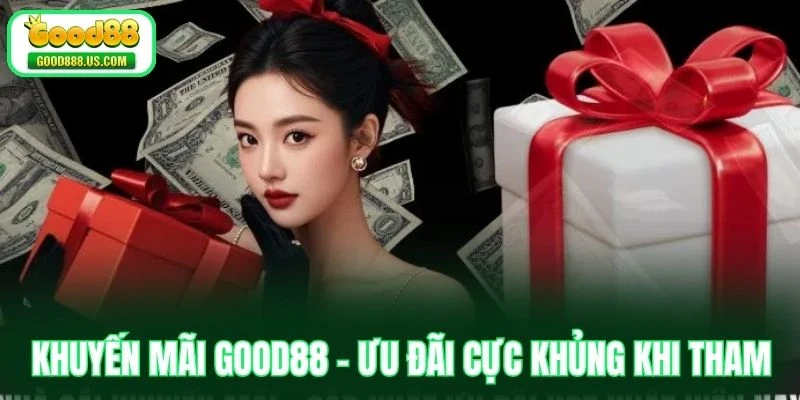 Khuyến Mãi Good88 - Ưu Đãi Cực Khủng Khi Tham Gia Cược 1 Khuyến Mãi Good88 - Ưu Đãi Cực Khủng Khi Tham Gia Cược